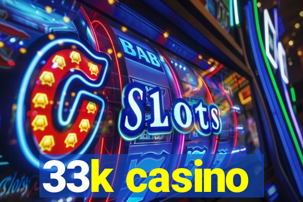 33k casino